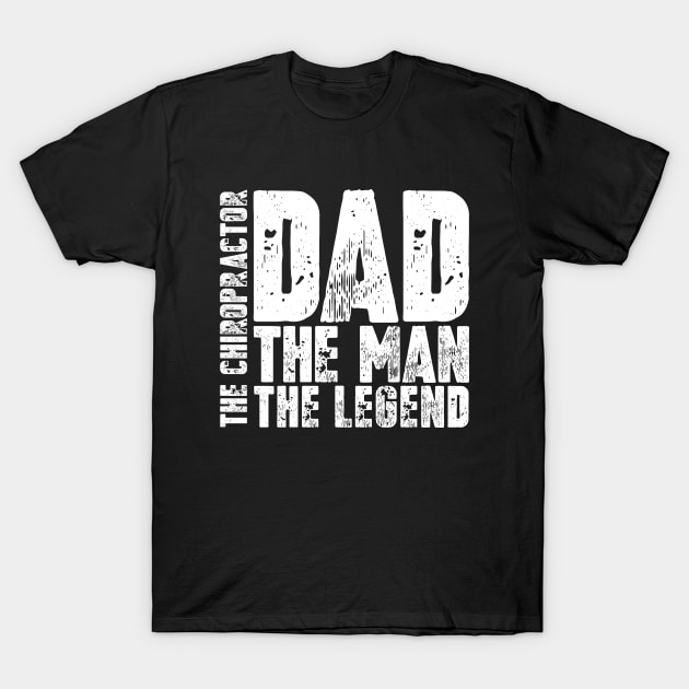 Dad The Man The Chiropractor The Legend T-Shirt by colorsplash